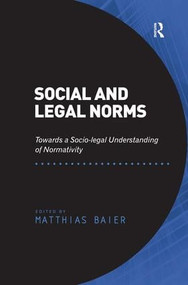 Social and Legal Norms (Towards a Socio-legal Understanding of Normativity) by Matthias Baier, 9781409453437