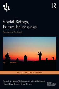 Social Beings, Future Belongings (Reimagining the Social) by Anna Tsalapatanis, Miranda Bruce, David Bissell, Helen Keane, 9781138709782