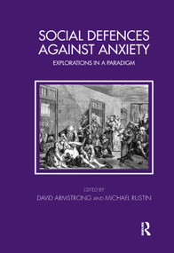 Social Defences Against Anxiety (Explorations in a Paradigm) by David Armstrong, 9780367326982