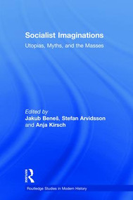 Socialist Imaginations (Utopias, Myths, and the Masses) by Stefan Arvidsson, Jakub Beneš, Anja Kirsch, 9781138299948