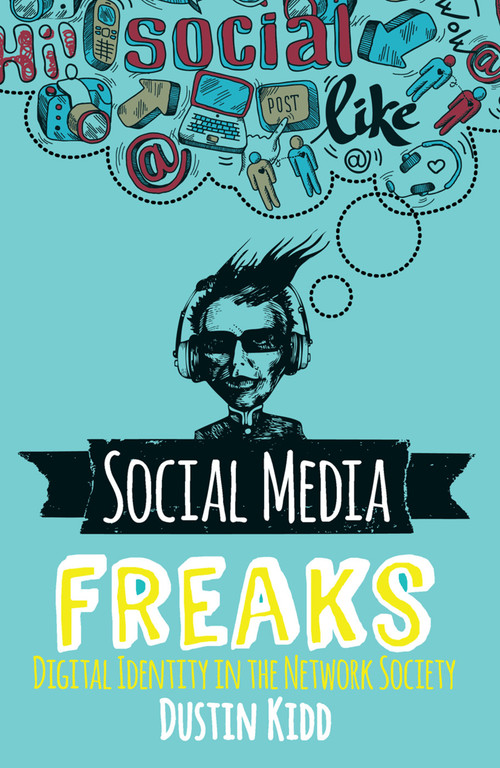 Social Media Freaks (Digital Identity in the Network Society) by Dustin Kidd, 9780367098292