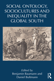 Social Ontology, Sociocultures, and Inequality in the Global South by Benjamin Baumann, Daniel Bultmann, 9780367419073