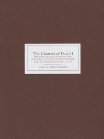 The Charters of David I (The Written Acts of David I King of Scots, 1124-53, and of his son Henry, Earl of Northumberland, 1139-52) by G W S Barrow, 9780851157313