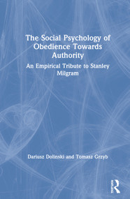 The Social Psychology of Obedience Towards Authority (An Empirical Tribute to Stanley Milgram) by Dariusz Dolinski, Tomasz Grzyb, 9780367503215