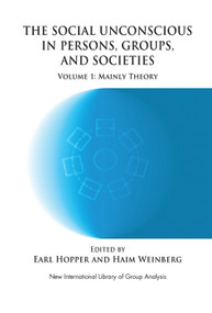 The Social Unconscious in Persons, Groups and Societies (Mainly Theory) by Earl Hopper, Haim Weinberg, 9780367106720