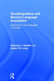 Sociolinguistics and Second Language Acquisition (Learning to Use Language in Context) by Kimberly L. Geeslin, Avizia Yim Long, 9780415529471
