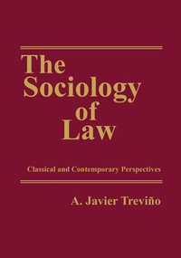 The Sociology of Law (Classical and Contemporary Perspectives) by A. Javier Trevino, 9781138538696