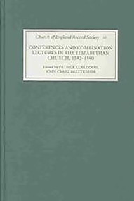 Conferences and Combination Lectures in the Elizabethan Church: Dedham and Bury St Edmunds, 1582-1590 by Patrick Collinson, John Craig, Brett Usher, 9780851159386