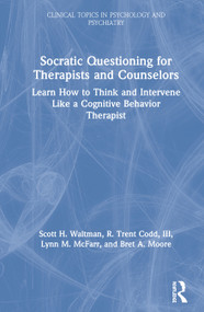Socratic Questioning for Therapists and Counselors (Learn How to Think and Intervene Like a Cognitive Behavior Therapist) by Scott H. Waltman, R. Trent Codd, III, Lynn M. McFarr, 9780367335274