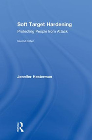 Soft Target Hardening (Protecting People from Attack) by Jennifer Hesterman, 9781138391086
