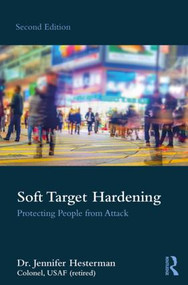 Soft Target Hardening (Protecting People from Attack) by Jennifer Hesterman, 9781138391109
