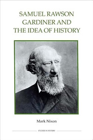 Samuel Rawson Gardiner and the Idea of History by Mark Nixon, 9780861933105