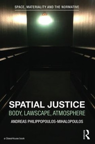 Spatial Justice (Body, Lawscape, Atmosphere) by Andreas Philippopoulos-Mihalopoulos, 9781138017382