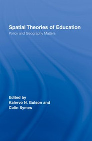 Spatial Theories of Education (Policy and Geography Matters) by Kalervo N. Gulson, Colin Symes, 9780415403955