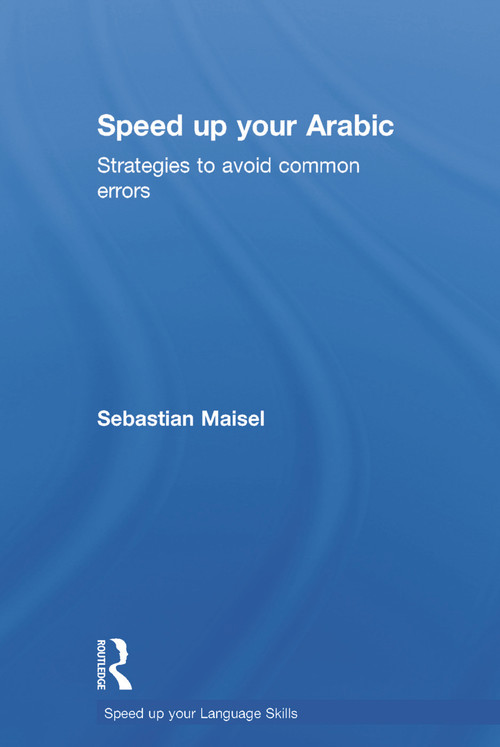 Speed up your Arabic (Strategies to Avoid Common Errors) by Sebastian Maisel, 9780415660532