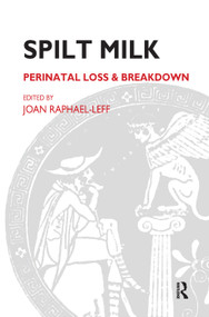 Spilt Milk (Perinatal Loss and Breakdown) by Joan Raphael-Leff, 9780367327088