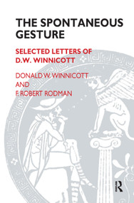 The Spontaneous Gesture (Selected Letters of D.W. Winnicott) by F. Robert Rodman, Donald W. Winnicott, 9780367328887