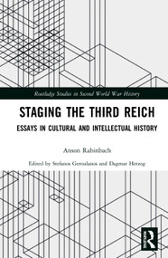Staging the Third Reich (Essays in Cultural and Intellectual History) by Anson Rabinbach, Stefanos Geroulanos, Dagmar Herzog, 9780367818975