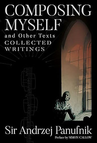 Composing Myself - A New Edition (Collected Writings, Volume One) by Andrzej Panufnik, 9780907689904