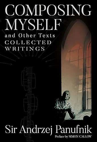 Composing Myself - A New Edition (Collected Writings, Volume One) by Andrzej Panufnik, 9780907689904