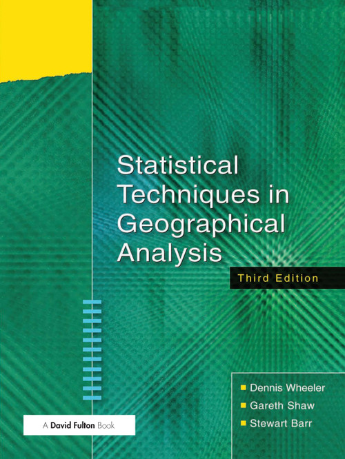 Statistical Techniques in Geographical Analysis by Dennis Wheeler, Gareth Shaw, Stewart Barr, 9781138128682