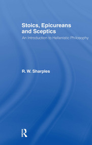 Stoics, Epicureans and Sceptics (An Introduction to Hellenistic Philosophy) by R.W. Sharples, 9780415110341