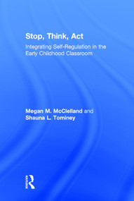 Stop, Think, Act (Integrating Self-Regulation in the Early Childhood Classroom) by Megan M. McClelland, Shauna L. Tominey, 9780415745222