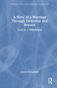 A Story of a Marriage Through Dementia and Beyond (Love in a Whirlwind) by Laurel Richardson, 9781032181127