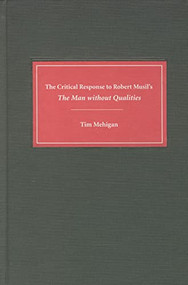 The Critical Response to Robert Musil's <I>The Man without Qualities</I> by Tim Mehigan, 9781571131171