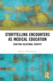 Storytelling Encounters as Medical Education (Crafting Relational Identity) by Sally G. Warmington, 9780367322069