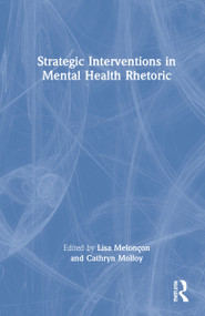 Strategic Interventions in Mental Health Rhetoric by Lisa Melonçon, Cathryn Molloy, 9780367701581