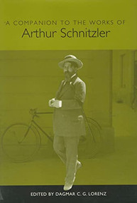 A Companion to the Works of Arthur Schnitzler by Dagmar C. G. Lorenz, Elizabeth Ametsbichler, Elizabeth Loentz, Eva Kuttenberg, Evelyn Deutsch-Schreiner, Felix Tweraser, G.J. Weinberger, Gerd K. Schneider, Imke Meyer, Iris Bruce, John Neubauer, Susan C. Anderson, 9781571132130