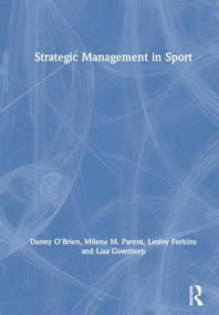 Strategic Management in Sport by Danny O'Brien, Milena M. Parent, Lesley Ferkins, Lisa Gowthorp, 9781138290020