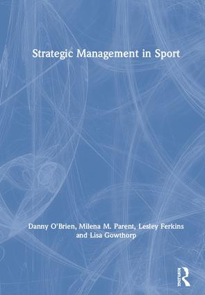 Strategic Management in Sport by Danny O'Brien, Milena M. Parent, Lesley Ferkins, Lisa Gowthorp, 9781138290020
