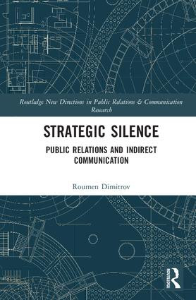 Strategic Silence (Public Relations and Indirect Communication) by Roumen Dimitrov, 9781138100039