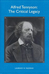 Alfred Tennyson (The Critical Legacy) by Laurence W Mazzeno, 9781571132628