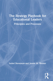 The Strategy Playbook for Educational Leaders (Principles and Processes) by Isobel Stevenson, Jennie M. Weiner, 9780367313159