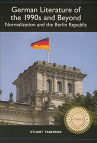 German Literature of the 1990s and Beyond (Normalization and the Berlin Republic) by Stuart Taberner, 9781571132895