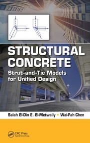 Structural Concrete (Strut-and-Tie Models for Unified Design) by Salah El-Metwally, Wai-Fah Chen, 9781498783842