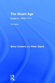 The Stuart Age (England, 1603-1714) by Barry Coward, Peter Gaunt, 9781138949546