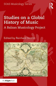 Studies on a Global History of Music (A Balzan Musicology Project) by Reinhard Strohm, 9781138058835