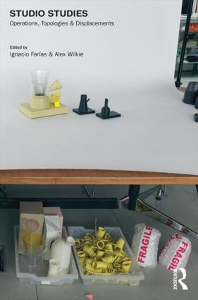 Studio Studies (Operations, Topologies & Displacements) by Ignacio Farías, Alex Wilkie, 9781138798717