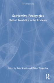 Subversive Pedagogies (Radical Possibility in the Academy) by Kate Schick, Claire Timperley, 9781032108100