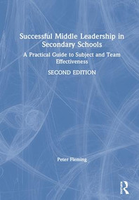 Successful Middle Leadership in Secondary Schools (A Practical Guide to Subject and Team Effectiveness) by Peter Fleming, 9781138479043