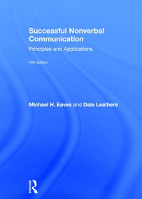 Successful Nonverbal Communication (Principles and Applications) by Michael Eaves, Dale G. Leathers, 9781138681996