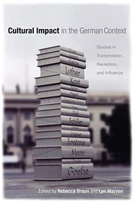 Cultural Impact in the German Context (Studies in Transmission, Reception, and Influence) by Rebecca Braun, Lyn Marven, Anne Fuchs, Ben Morgan, Chloe Paver, David Barnett, Gunther Nickel, Jane Wilkinson, Jenny McKay, Joanne Sayner, Jürgen Luh, Karen Leeder, Katrin Kohl, Laura Bradley, Matthew Philpotts, Rebecca Braun, Sarah Colvin, 9781571134301