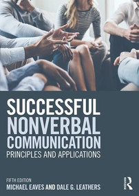 Successful Nonverbal Communication (Principles and Applications) by Michael Eaves, Dale G. Leathers, 9781138682009