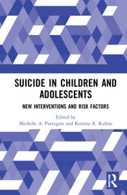 Suicide in Children and Adolescents (New Interventions and Risk Factors) by Michelle A. Patriquin, Katrina A. Rufino, 9781032058405