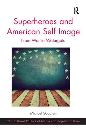 Superheroes and American Self Image (From War to Watergate) by Michael Goodrum, 9781472435507