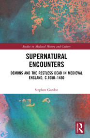 Supernatural Encounters (Demons and the Restless Dead in Medieval England, c.1050-1450) by Stephen Gordon, 9781138361744